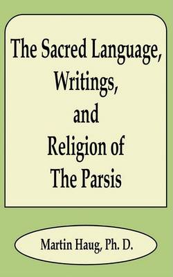 Book cover for The Sacred Language, Writings, and Religion of the Parsis