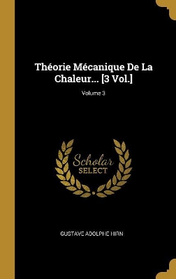 Book cover for Théorie Mécanique De La Chaleur... [3 Vol.]; Volume 3