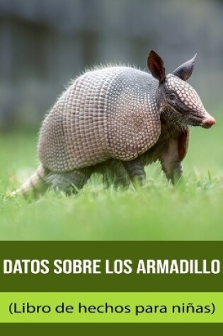 Cover of Datos sobre los Armadillo (Libro de hechos para niñas)