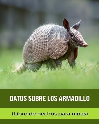 Book cover for Datos sobre los Armadillo (Libro de hechos para niñas)