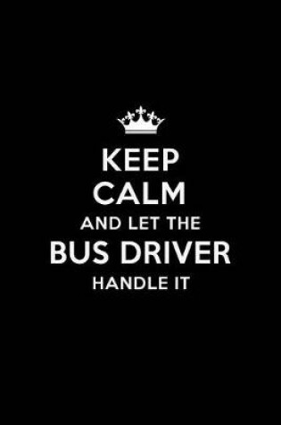 Cover of Keep Calm and Let the Bus Driver Handle It