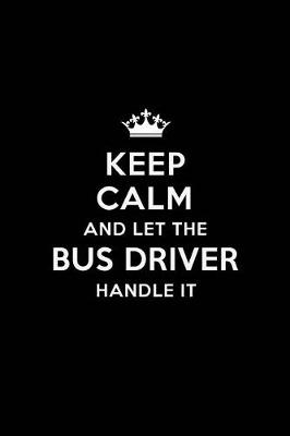 Book cover for Keep Calm and Let the Bus Driver Handle It