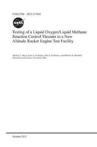 Cover of Testing of a Liquid Oxygen/Liquid Methane Reaction Control Thruster in a New Altitude Rocket Engine Test Facility