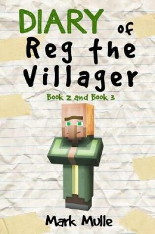 Cover of Diary of Reg the Villager, Book 2 and Book 3 (An Unofficial Minecraft Book for Kids Age 9-12)