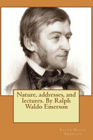 Cover of Nature, addresses, and lectures. By Ralph Waldo Emerson