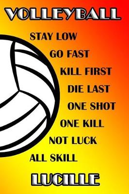 Book cover for Volleyball Stay Low Go Fast Kill First Die Last One Shot One Kill Not Luck All Skill Lucille