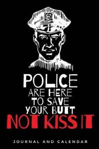 Cover of Police Are Here to Save Your Butt Not Kiss It