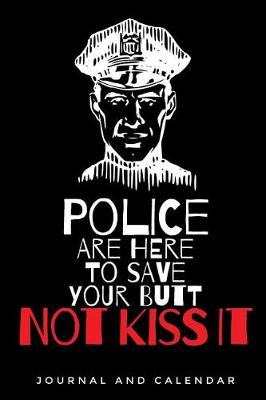 Book cover for Police Are Here to Save Your Butt Not Kiss It