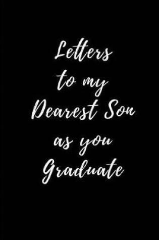 Cover of Letters to my Dearest Son as you Graduate