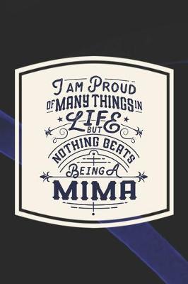 Book cover for I Am Proud Of Many Things In Life But Nothing Beats Being A Mima