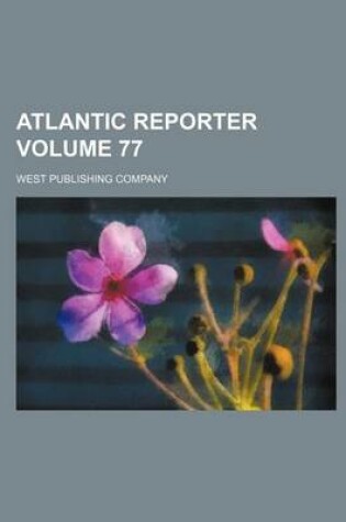 Cover of Atlantic Reporter Volume 77