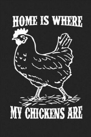 Cover of Home Is Where My Chickens Are