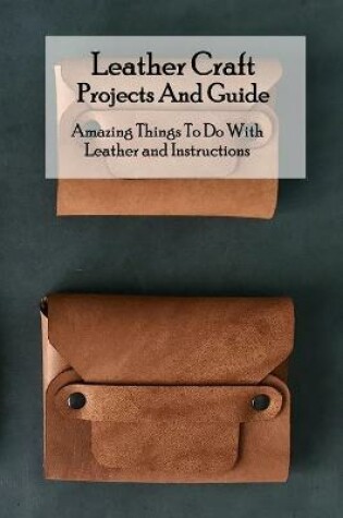 Cover of Leather Craft Projects And Guide