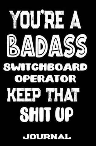 Cover of You're A Badass Switchboard Operator Keep That Shit Up