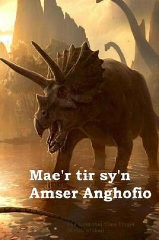 Cover of Mae'r Tir Sy'n Amser Anghofio