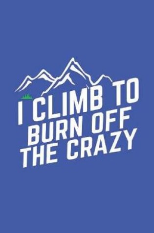 Cover of I Climb To Burn Of The Crazy