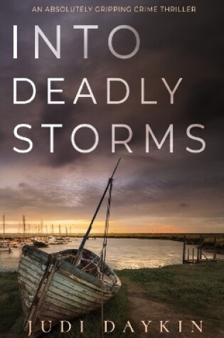 Cover of INTO DEADLY STORMS an absolutely gripping crime thriller