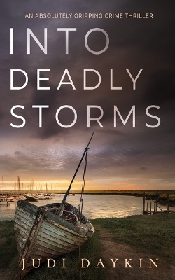 Cover of INTO DEADLY STORMS an absolutely gripping crime thriller