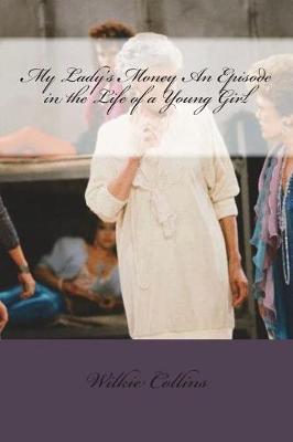 Book cover for My Lady's Money An Episode in the Life of a Young Girl