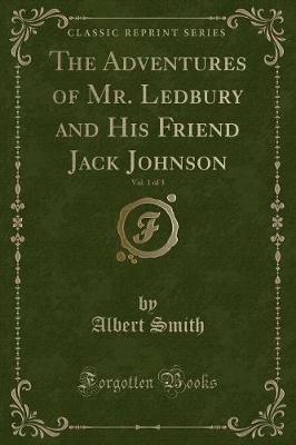 Book cover for The Adventures of Mr. Ledbury and His Friend Jack Johnson, Vol. 1 of 3 (Classic Reprint)