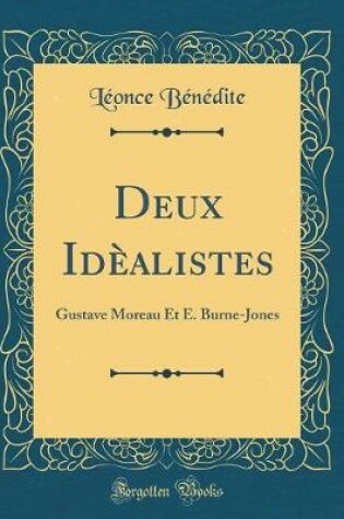 Cover of Deux Idèalistes: Gustave Moreau Et E. Burne-Jones (Classic Reprint)