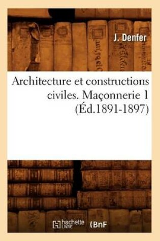 Cover of Architecture Et Constructions Civiles. Maconnerie 1 (Ed.1891-1897)