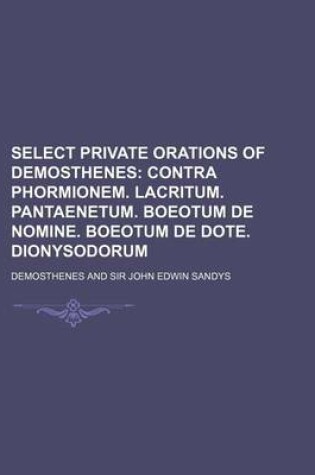 Cover of Select Private Orations of Demosthenes; Contra Phormionem. Lacritum. Pantaenetum. Boeotum de Nomine. Boeotum de Dote. Dionysodorum