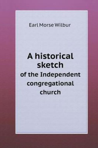 Cover of A historical sketch of the Independent congregational church