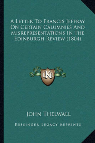 Cover of A Letter to Francis Jeffray on Certain Calumnies and Misrepresentations in the Edinburgh Review (1804)