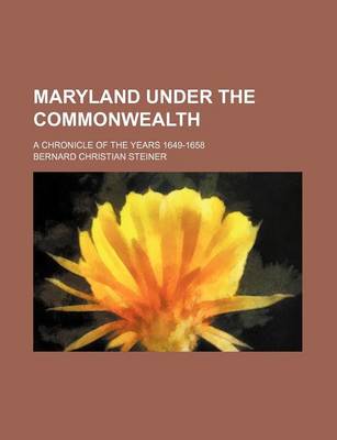 Book cover for Maryland Under the Commonwealth (Volume 29); A Chronicle of the Years 1649-1658