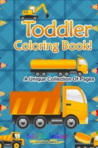 Cover of Toddler Coloring Book! a Unique Collection of Pages