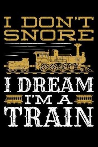 Cover of I Don't Snore I Dream I'm a Train