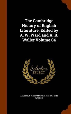 Book cover for The Cambridge History of English Literature. Edited by A. W. Ward and A. R. Waller Volume 04