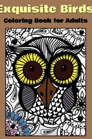 Cover of Exquisite Birds Coloring Book For Adults