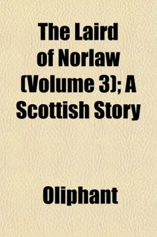 Cover of The Laird of Norlaw (Volume 3); A Scottish Story