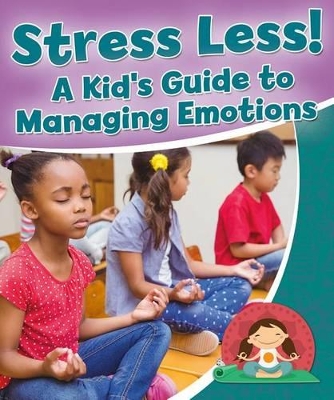 Cover of Stress Less! a Kid's Guide to Managing Emotions