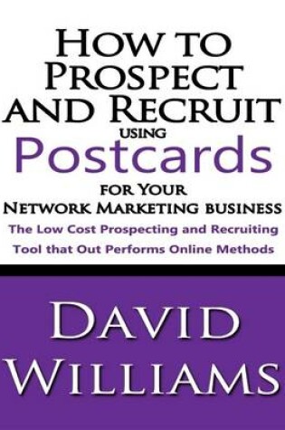 Cover of How to Prospect and Recruit Using Postcards for Your Network Marketing Business