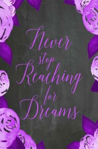 Cover of Chalkboard Journal - Never Stop Reaching For Dreams (Purple)