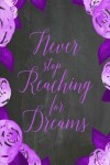 Book cover for Chalkboard Journal - Never Stop Reaching For Dreams (Purple)