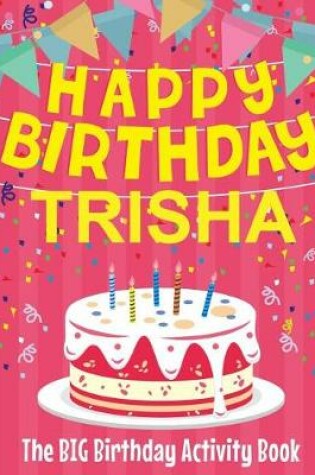 Cover of Happy Birthday Trisha - The Big Birthday Activity Book