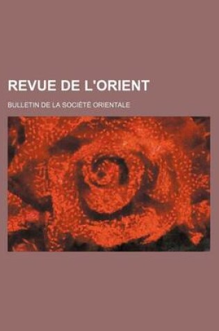 Cover of Revue de L'Orient; Bulletin de La Societe Orientale