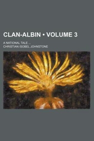 Cover of Clan-Albin (Volume 3); A National Tale