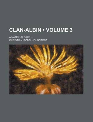 Book cover for Clan-Albin (Volume 3); A National Tale