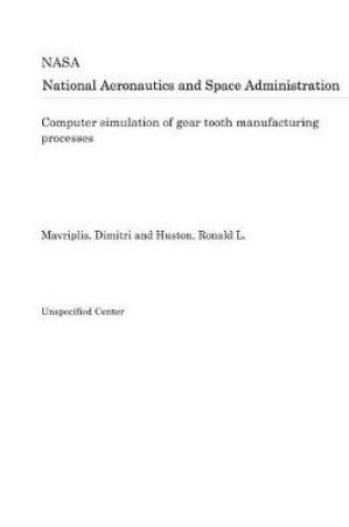 Cover of Computer Simulation of Gear Tooth Manufacturing Processes