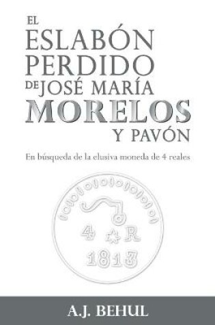 Cover of El eslabon perdido de Jose Maria Morelos y Pavon