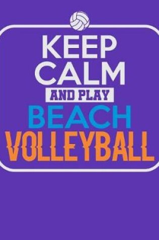 Cover of Keep Calm and Play Beach Volleyball