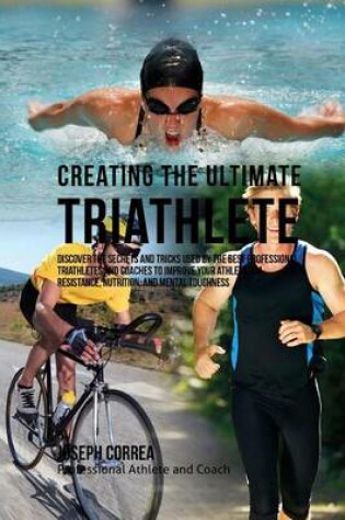 Cover of Creating the Ultimate Triathlete