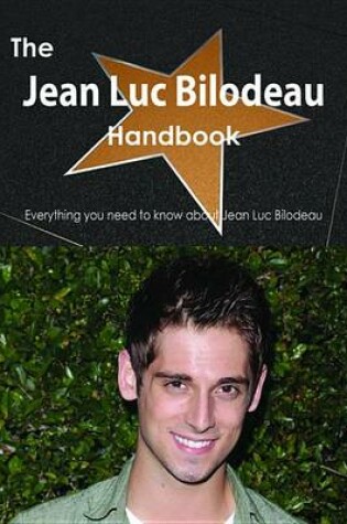 Cover of The Jean Luc Bilodeau Handbook - Everything You Need to Know about Jean Luc Bilodeau