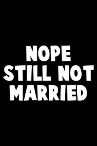 Cover of Nope still not married