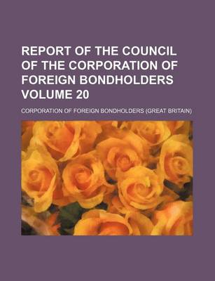 Book cover for Report of the Council of the Corporation of Foreign Bondholders Volume 20